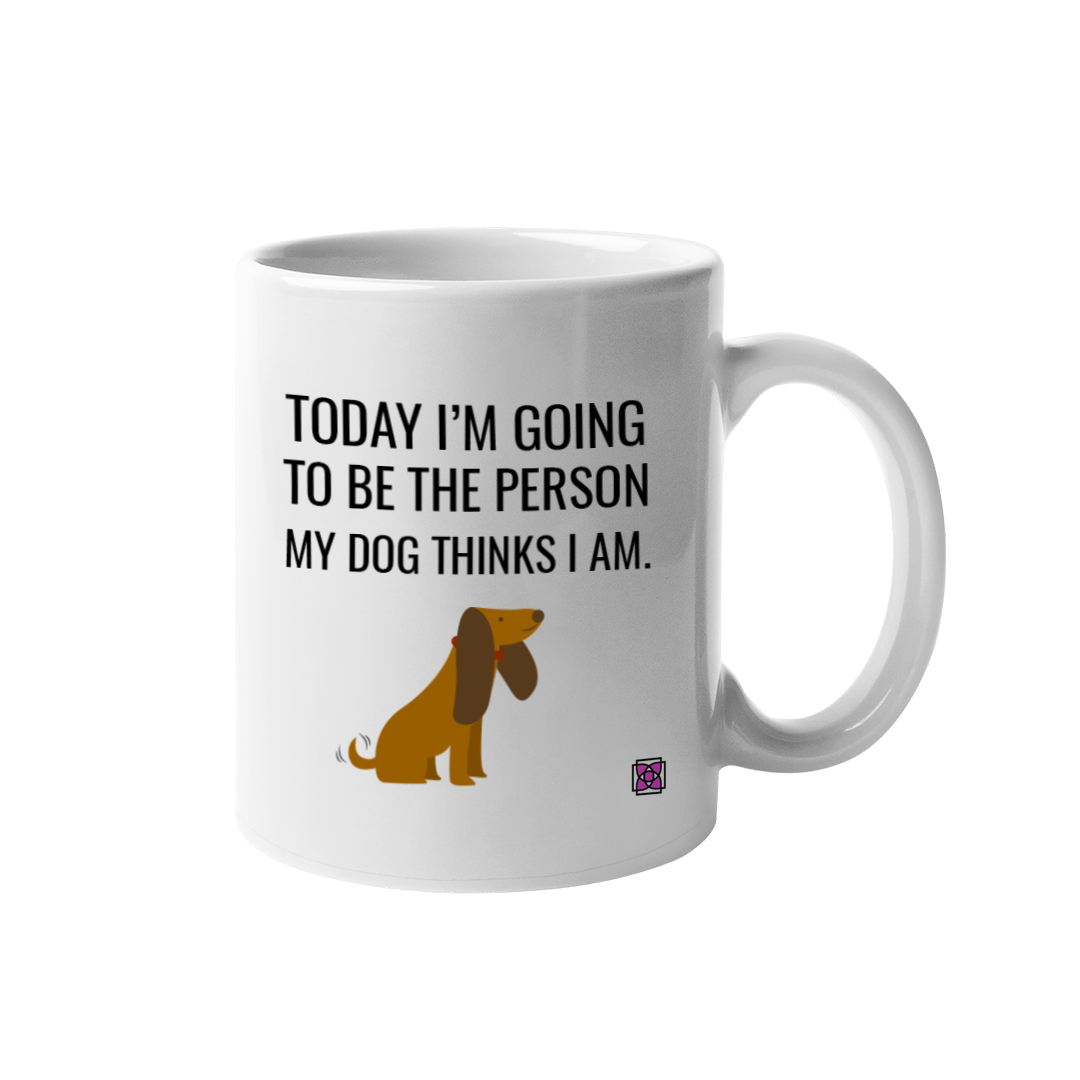 Today I will Be the Person My Dog Thinks I Am Mug by Dog Fashion Living